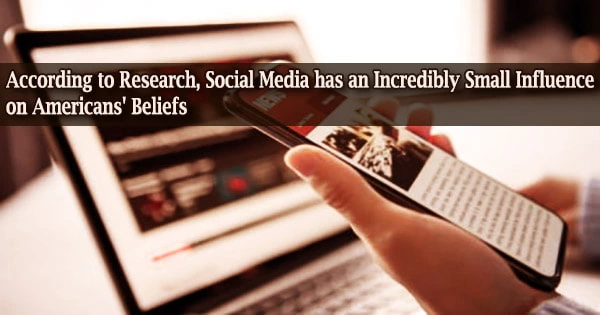 According to Research, Social Media has an Incredibly Small Influence on Americans’ Beliefs