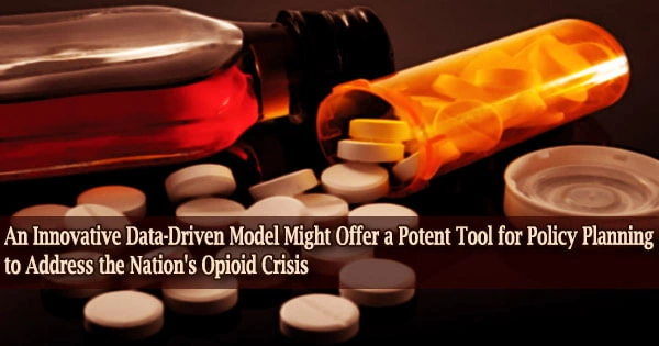 An Innovative Data-Driven Model Might Offer a Potent Tool for Policy Planning to Address the Nation’s Opioid Crisis