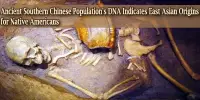 Ancient Southern Chinese Population’s DNA Indicates East Asian Origins for Native Americans