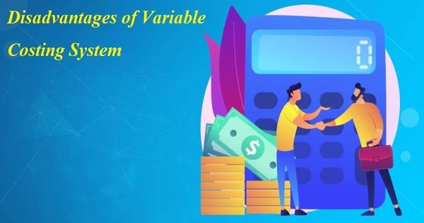 Disadvantages of Variable Costing System