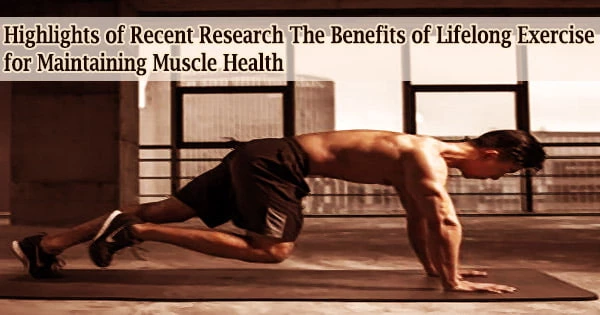 Highlights of Recent Research The Benefits of Lifelong Exercise for Maintaining Muscle Health