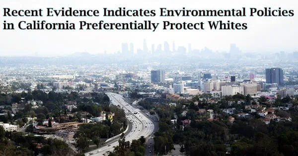 Recent Evidence Indicates Environmental Policies in California Preferentially Protect Whites