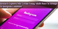 Research Explores Why Certain Young Adults React So Strongly to Instagram Comments