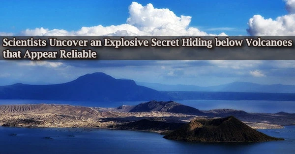 Scientists Uncover an Explosive Secret Hiding below Volcanoes that Appear Reliable