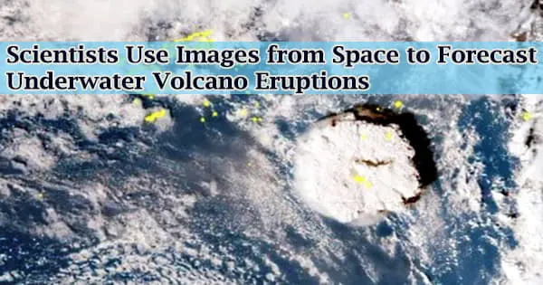 Scientists Use Images from Space to Forecast Underwater Volcano Eruptions