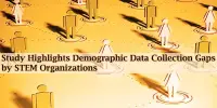Study Highlights Demographic Data Collection Gaps by STEM Organizations