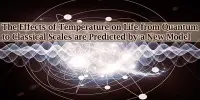 The Effects of Temperature on Life from Quantum to Classical Scales are Predicted by a New Model