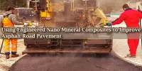 Using Engineered Nano Mineral Composites to Improve Asphalt Road Pavement