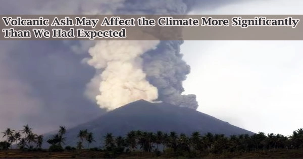 Volcanic Ash May Affect the Climate More Significantly Than We Had Expected