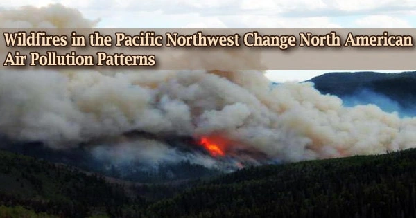 Wildfires in the Pacific Northwest Change North American Air Pollution Patterns