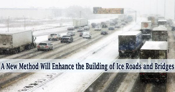 A New Method Will Enhance the Building of Ice Roads and Bridges