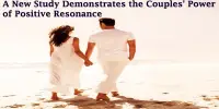 A New Study Demonstrates the Couples’ Power of Positive Resonance