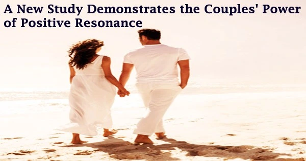 A New Study Demonstrates the Couples’ Power of Positive Resonance