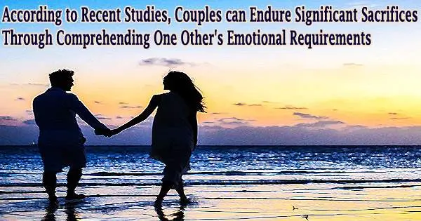 According to Recent Studies, Couples can Endure Significant Sacrifices Through Comprehending One Other’s Emotional Requirements