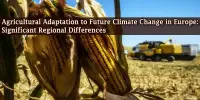 Agricultural Adaptation to Future Climate Change in Europe: Significant Regional Differences
