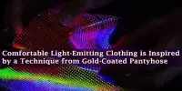Comfortable Light-Emitting Clothing is Inspired by a Technique from Gold-Coated Pantyhose