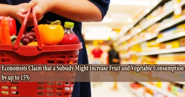 Economists Claim that a Subsidy Might Increase Fruit and Vegetable Consumption by up to 15%