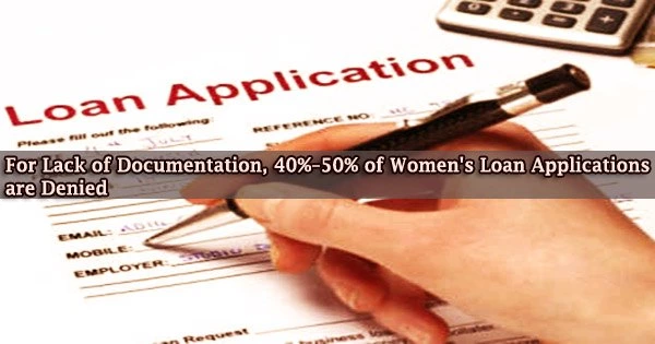 For Lack of Documentation, 40%–50% of Women’s Loan Applications are Denied