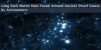Long Dark Matter Halo Found Around Ancient Dwarf Galaxy by Astronomers