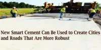 New Smart Cement Can Be Used to Create Cities and Roads That Are More Robust