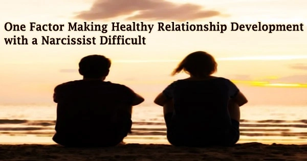 One Factor Making Healthy Relationship Development with a Narcissist Difficult