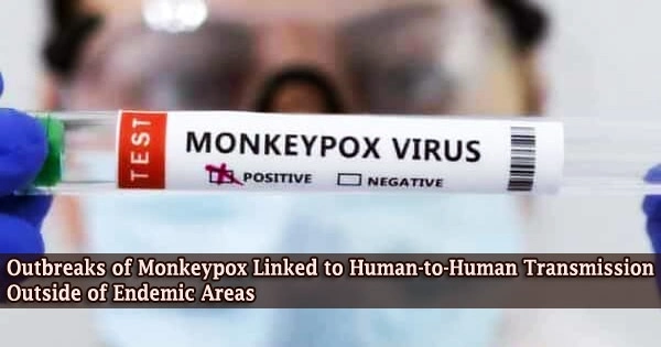Outbreaks of Monkeypox Linked to Human-to-Human Transmission Outside of Endemic Areas
