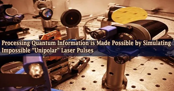 Processing Quantum Information is Made Possible by Simulating Impossible “Unipolar” Laser Pulses