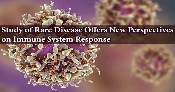 Study of Rare Disease Offers New Perspectives on Immune System Response