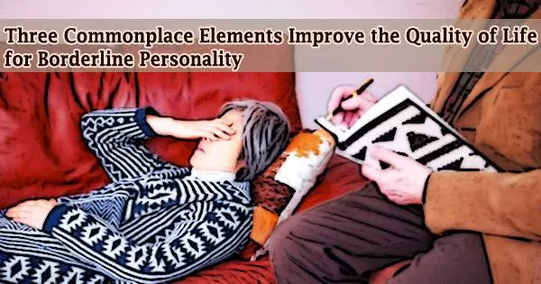 Three Commonplace Elements Improve the Quality of Life for Borderline Personality