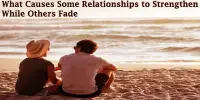 What Causes Some Relationships to Strengthen While Others Fade