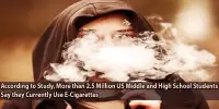 According to Study, More than 2.5 Million US Middle and High School Students Say they Currently Use E-Cigarettes