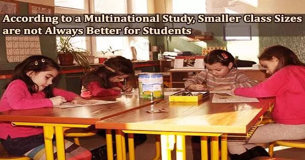 According to a Multinational Study, Smaller Class Sizes are not Always Better for Students