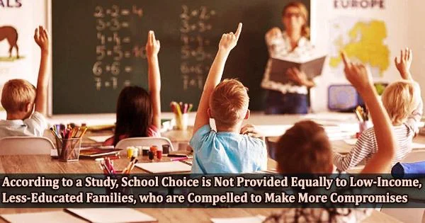 According to a Study, School Choice is Not Provided Equally to Low-Income, Less-Educated Families, who are Compelled to Make More Compromises