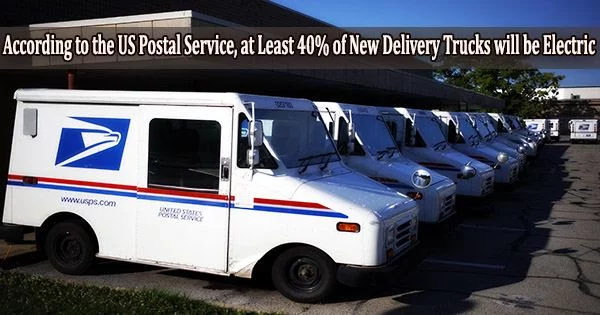 According to the US Postal Service, at Least 40% of New Delivery Trucks will be Electric