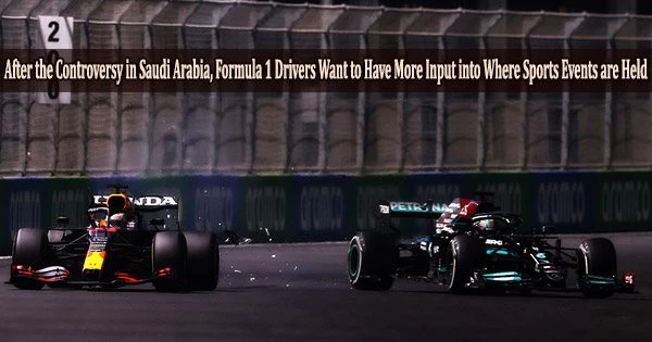After the Controversy in Saudi Arabia, Formula 1 Drivers Want to Have More Input into Where Sports Events are Held