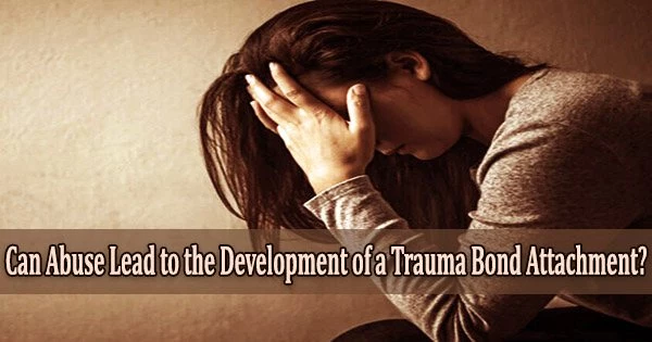Can Abuse Lead to the Development of a Trauma Bond Attachment?