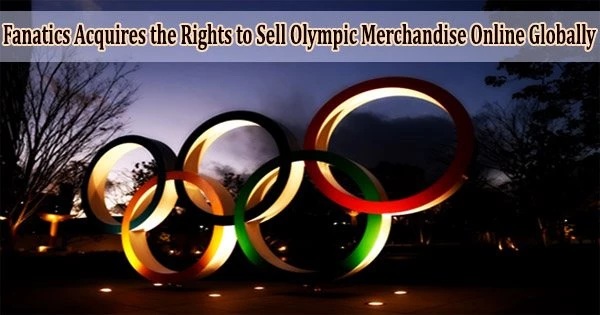 Fanatics Acquires the Rights to Sell Olympic Merchandise Online Globally