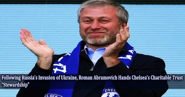 Following Russia’s Invasion of Ukraine, Roman Abramovich Hands Chelsea’s Charitable Trust “Stewardship”