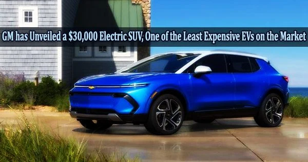 GM has Unveiled a $30,000 Electric SUV, One of the Least Expensive EVs on the Market
