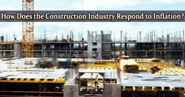 How Does the Construction Industry Respond to Inflation?