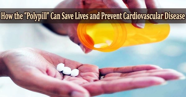 How the “Polypill” Can Save Lives and Prevent Cardiovascular Disease