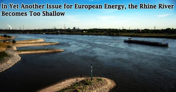 In Yet Another Issue for European Energy, the Rhine River Becomes Too Shallow