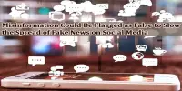 Misinformation Could Be Flagged as False to Slow the Spread of Fake News on Social Media