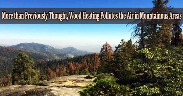More than Previously Thought, Wood Heating Pollutes the Air in Mountainous Areas