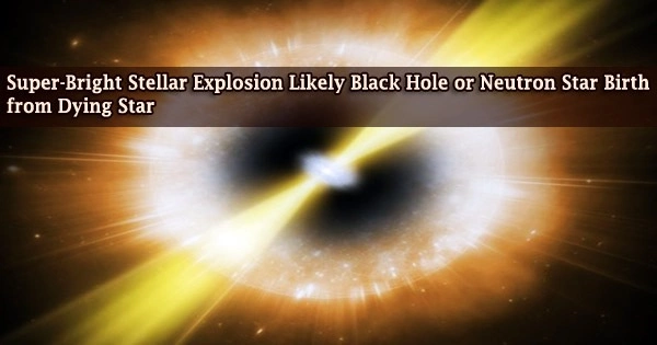Super-Bright Stellar Explosion Likely Black Hole or Neutron Star Birth from Dying Star