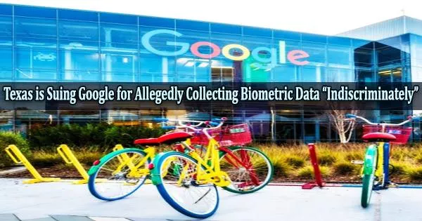 Texas is Suing Google for Allegedly Collecting Biometric Data “Indiscriminately”