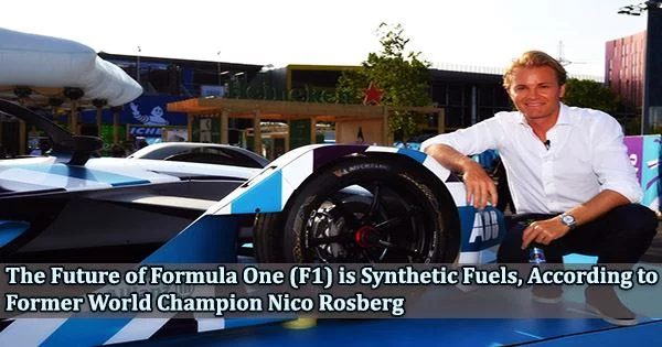 The Future of Formula One (F1) is Synthetic Fuels, According to Former World Champion Nico Rosberg