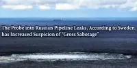 The Probe into Russian Pipeline Leaks, According to Sweden, has Increased Suspicion of “Gross Sabotage”