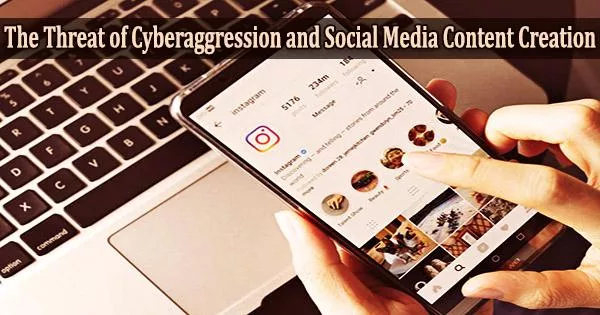 The Threat of Cyberaggression and Social Media Content Creation