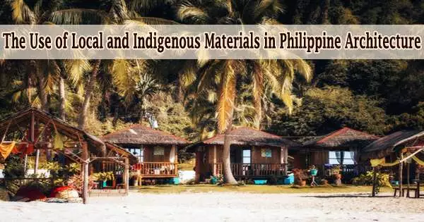 The Use of Local and Indigenous Materials in Philippine Architecture